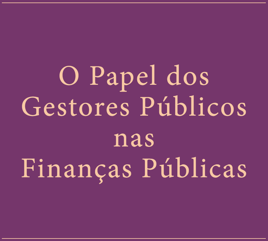 03_O_Papel_dos_Gestores_Públicos_nas_Finanças_Públicas.png