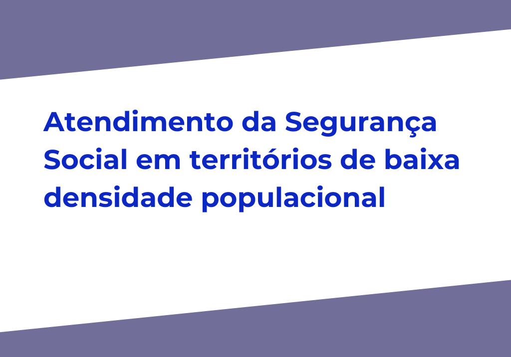 Atendimento da Segurança Social em territórios de baixa densidade populacional