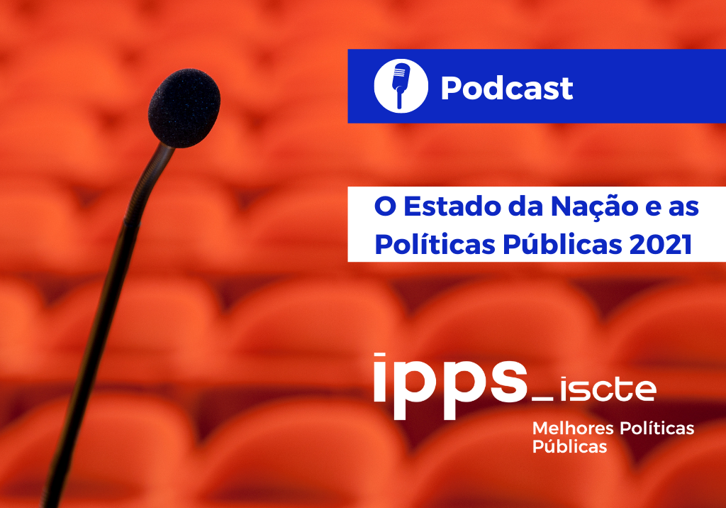 Podcast O Estado da Nação e as Políticas Públicas 2021