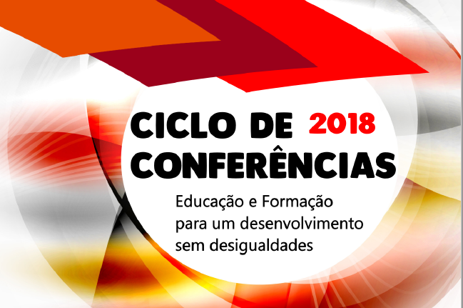 Ciclo de Conferências 2018 - Educação e Formação para o desenvolvimento sem desigualdades